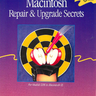 Macintosh Repair & Upgrade Secrets For Models 128K to Macintosh SE